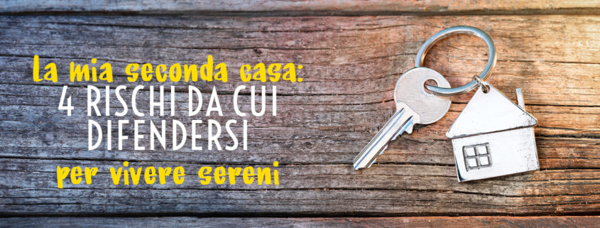 La mia seconda casa 4 rischi da cui difendersi per vivere sereni.